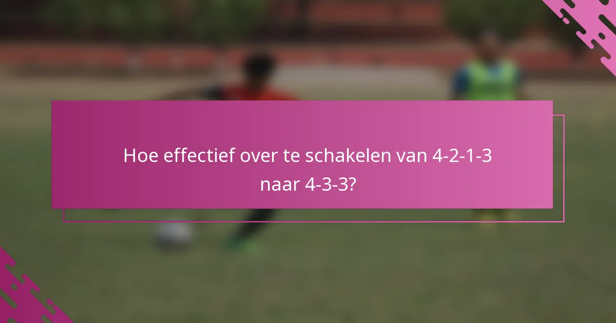Hoe effectief over te schakelen van 4-2-1-3 naar 4-3-3?