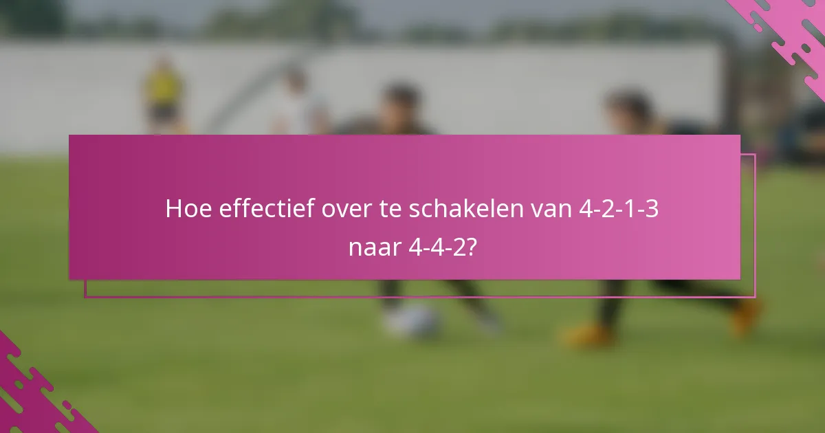 Hoe effectief over te schakelen van 4-2-1-3 naar 4-4-2?