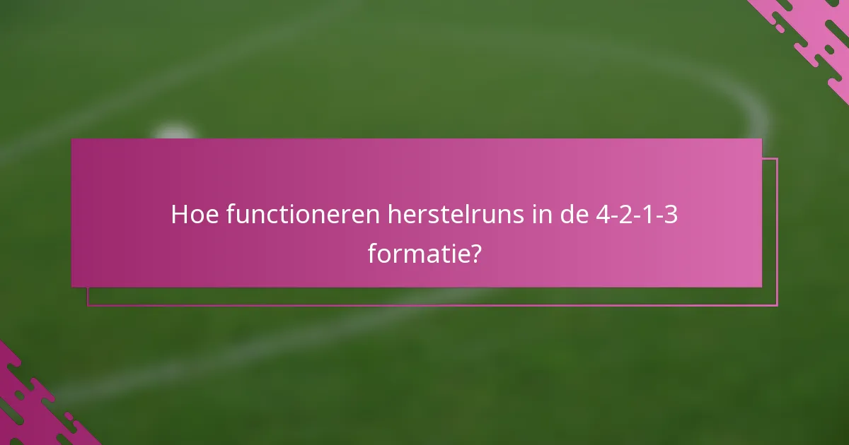 Hoe functioneren herstelruns in de 4-2-1-3 formatie?