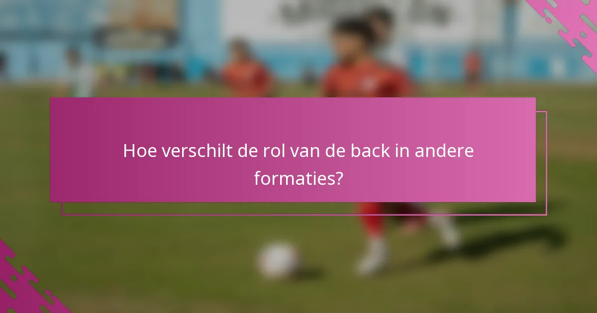 Hoe verschilt de rol van de back in andere formaties?