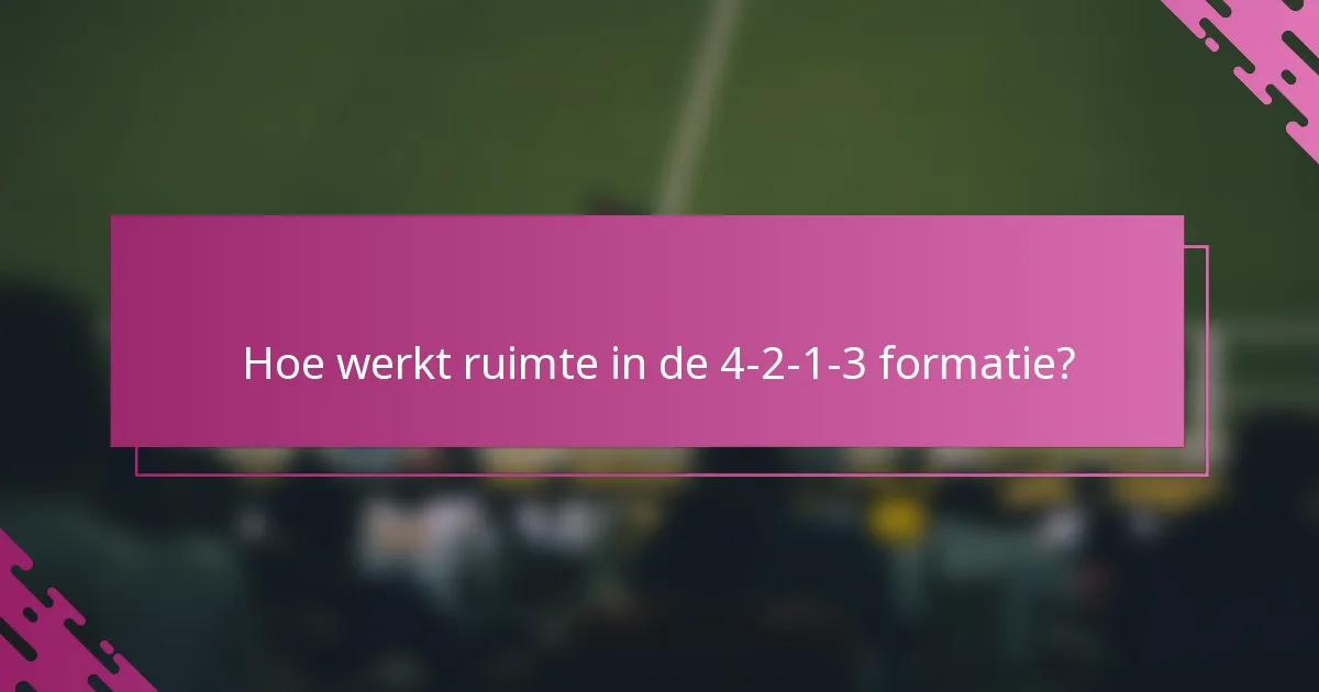 Hoe werkt ruimte in de 4-2-1-3 formatie?
