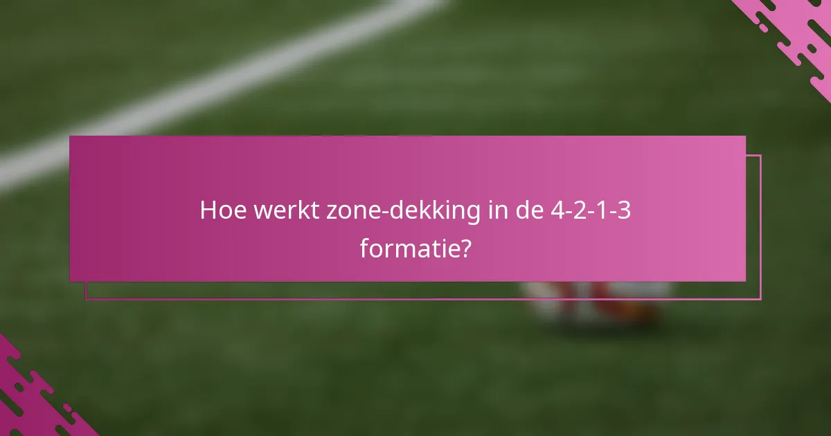 Hoe werkt zone-dekking in de 4-2-1-3 formatie?