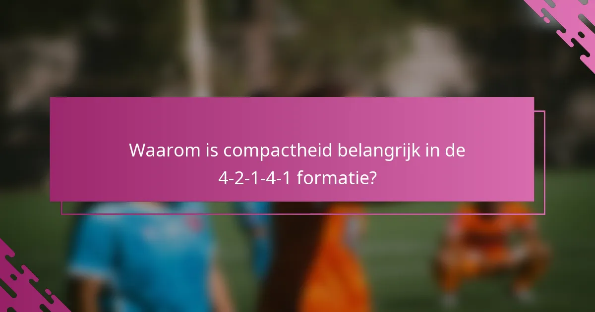 Waarom is compactheid belangrijk in de 4-2-1-4-1 formatie?