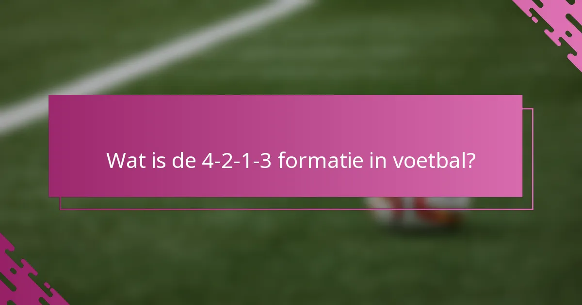 Wat is de 4-2-1-3 formatie in voetbal?