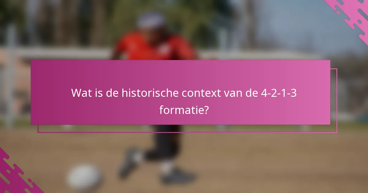 Wat is de historische context van de 4-2-1-3 formatie?