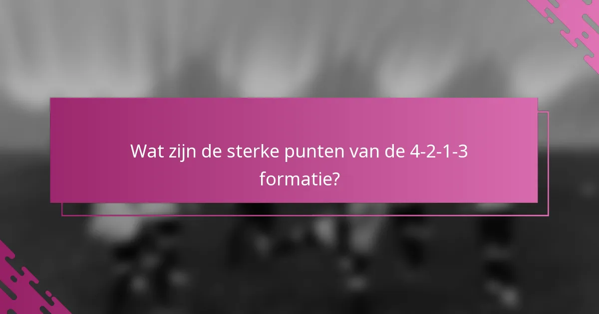 Wat zijn de sterke punten van de 4-2-1-3 formatie?